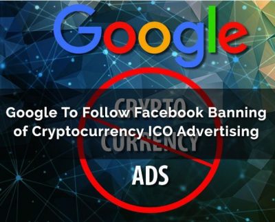 After Facebook and Twitter now Google to ban all Cryptocurrency and ICO ads