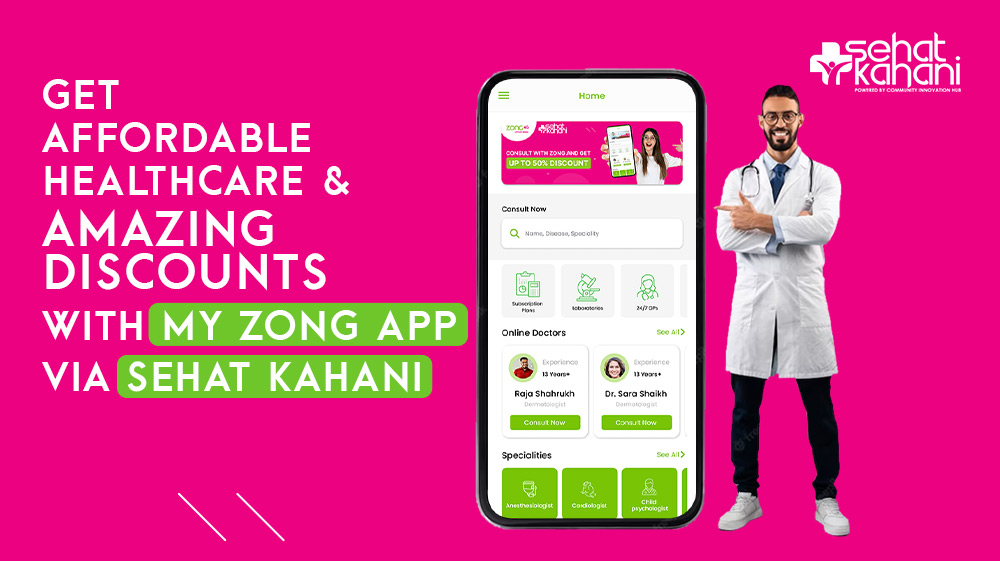 Unlocking Healthcare Access: Zong 4G Collaborates with Sehat Kahani for Unprecedented Discounts for My Zong App users